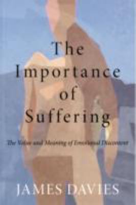 The Importance of Suffering : The Value and Meaning of Emotional Discontent