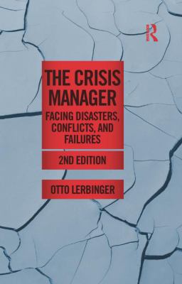 The Crisis Manager : Facing Disasters, Conflicts, and Failures