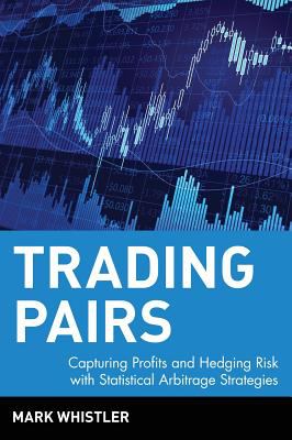 Trading Pairs : Capturing Profits and Hedging Risk with Statistical Arbitrage Strategies