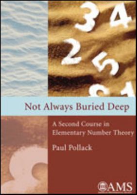 Not Always Buried Deep : A Second Course in Elementary Number Theory