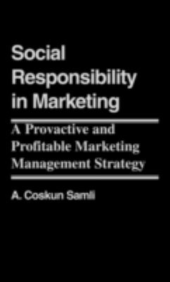 Social Responsibility in Marketing : A Proactive and Profitable Marketing Management Strategy