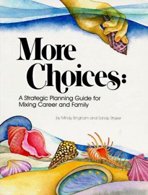 More Choices : A Strategic Planning Guide for Mixing Career and Family