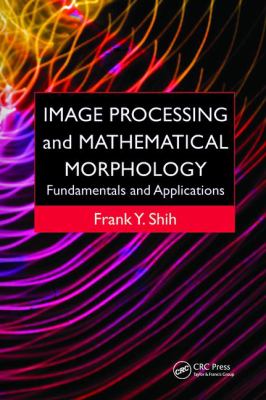 Image Processing and Mathematical Morphology : Fundamentals and Applications