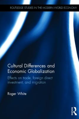 Cultural Differences and Economic Globalization : Effects on Trade, Foreign Direct Investment and Migration