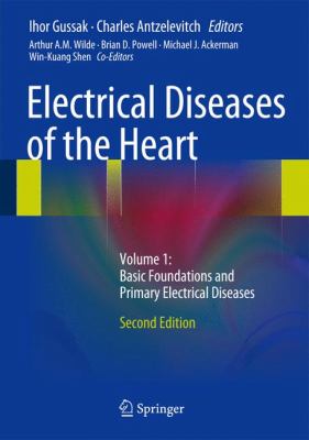 Electrical Diseases of the Heart : Volume 1: Basic Foundations and Primary Electrical Diseases