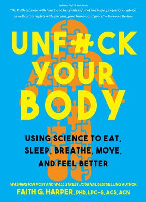 Unfuck Your Body : Using Science to Eat, Sleep, Breathe, Move, and Feel Better Move and Feel Better