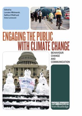 Engaging the Public with Climate Change : Behaviour Change and Communication