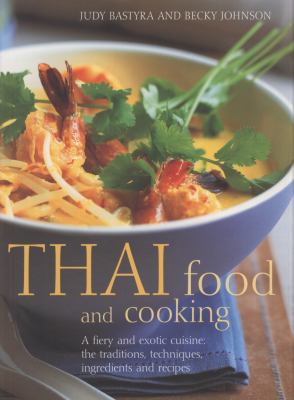 Thai Food and Cooking : A Fiery and Exotic Cuisine - The Traditions, Techniques, Ingredients and Recipes