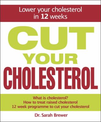 Cut Your Cholesterol : A Three-Month Programme to Reducing Cholesterol
