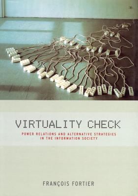 Virtuality Check : Power Relations and Alternative Strategies in the Information Society