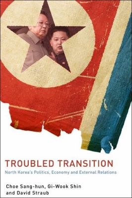 Troubled Transition : North Korea's Politics, Economy and External Relations