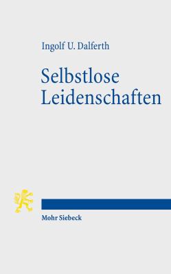 Selbstlose Leidenschaften : Christlicher Glaube und Menschliche Passionen