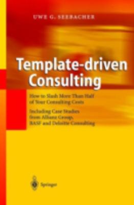 Template-Driven Consulting : How to Slash More Than Half of Your Consulting Costs