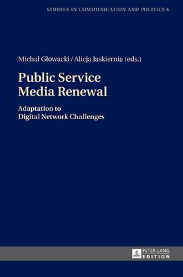 Public Service Media Renewal : Adaptation to Digital Network Challenges