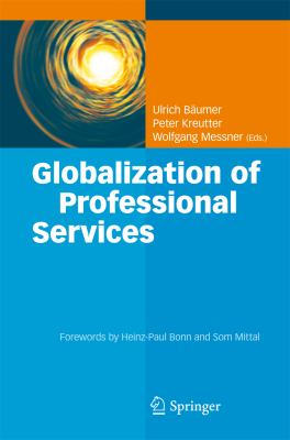 Globalization of Professional Services : Innovative Strategies, Successful Processes, Inspired Talent Management, and First-Hand Experiences