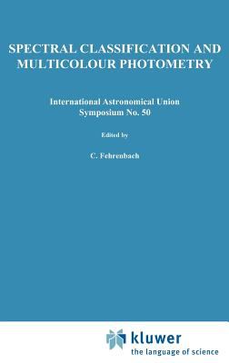 Spectral Classification and Multicolor Photometry : Proceedings of the International Astronomical Union, Symposium No. 50, Villa Carlos Paz, Argentina, Oct. 18-24, 1971