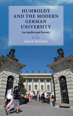 Humboldt and the Modern German University : An Intellectual History