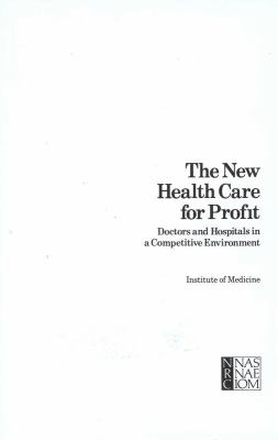 The New Health Care for Profit : Doctors and Hospitals in a Competitive Environment