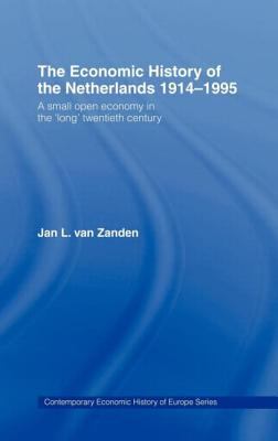 The Economic History of the Netherlands 1914-1995 : A Small Open Economy in the 'Long' Twentieth Century