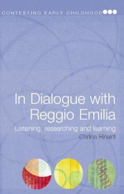 In Dialogue with Reggio Emilia : Listening, Researching and Learning