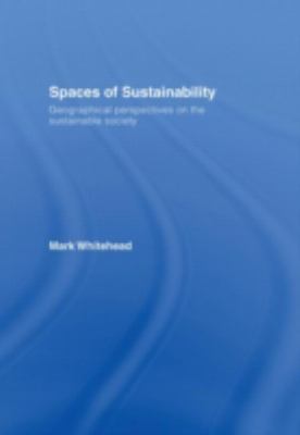 Spaces of Sustainability : Geographical Perspectives on the Sustainable Society
