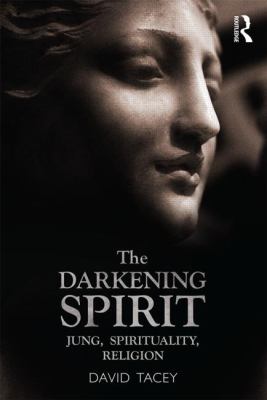 The Darkening Spirit : Jung, Spirituality, Religion