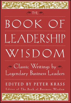 The Book of Leadership Wisdom : Classic Writings by Legendary Business Leaders