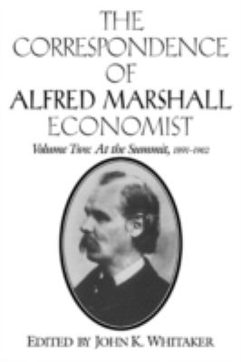 The Correspondence of Alfred Marshall, Economist Vol. 2 : At the Summit, 1891-1902