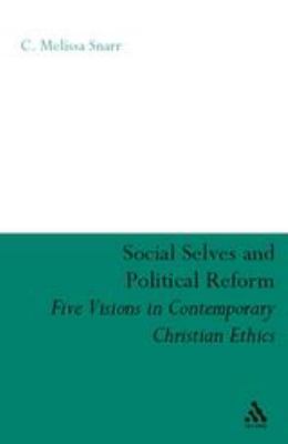 Social Selves and Political Reforms : Five Visions in Contemporary Christian Ethics