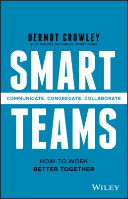 Smart Teams : How to Work Better Together