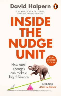 Inside the Nudge Unit : How Small Changes Can Make a Big Difference