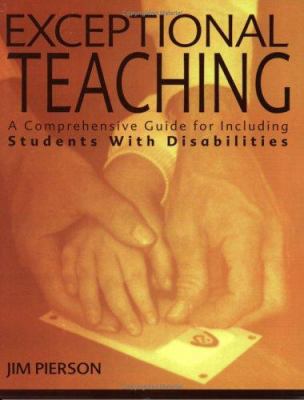 Exceptional Teaching : A Comprehensive Guide for Including Students with Disabilities