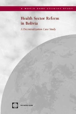 Health Sector Reform in Bolivia : A Decentralization Case Study