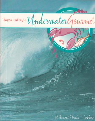 Joyce Lafray's Underwater Gourmet : A Famous Florida! Cookbook