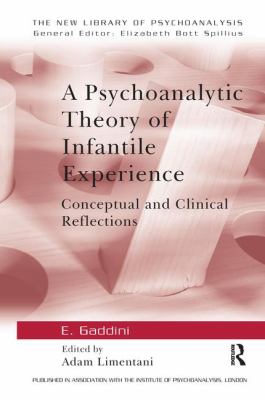A Psychoanalytic Theory of Infantile Experience : Conceptual and Clinical Reflections