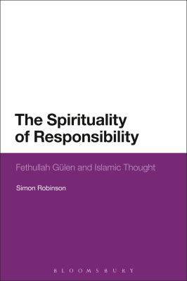 The Spirituality of Responsibility : Fethullah Gulen and Islamic Thought