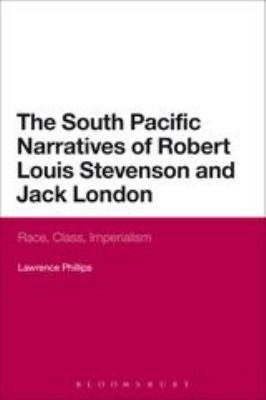 The South Pacific Narratives of Robert Louis Stevenson and Jack London : Race, Class, Imperialism