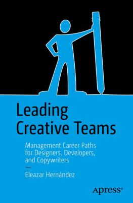 Leading Creative Teams : Management Career Paths for Designers, Developers, and Copywriters