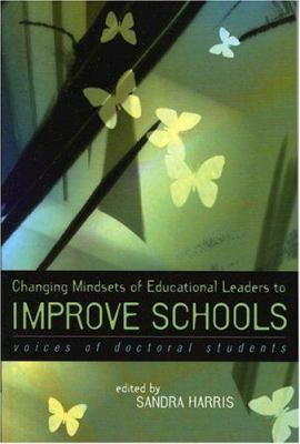 Changing Mindsets of Educational Leaders to Improve Schools : Voices of Doctoral Students