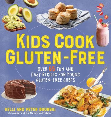 Kids Cook Gluten-Free : Over 65 Fun and Easy Recipes for Young Gluten-Free Chefs