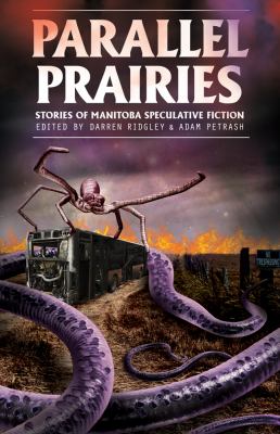 Parallel Praires : Stories of Manitoba Speculative Fiction