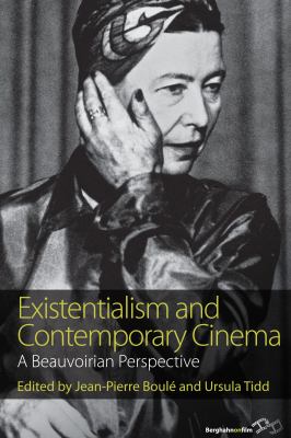 Existentialism and Contemporary Cinema: a Beauvoirian Perspective : A Beauvoirian Perspective