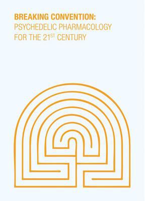 Breaking Convention : Psychedelic Pharmacology for the 21st Century