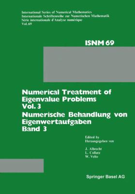 Numerical Treatment of Eigenvalue Problems Vol. 3 / Numerische Behandlung Von Eigenwertaufgaben Band 3 : Workshop in Oberwolfach, June 12-18, 1983 / Tagung in Oberwolfach, 12. -18. Juni 1983