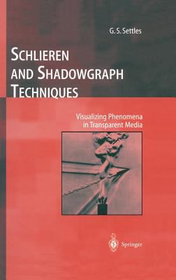 Schlieren and Shadowgraph Techniques : Visualizing Phenomena in Transparent Media