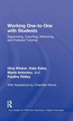 Working One-To-One with Students : Supervising, Coaching, Mentoring, and Personal Tutoring
