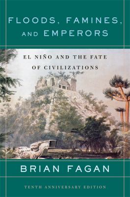 Floods, Famines, and Emperors : El Nino and the Fate of Civilizations