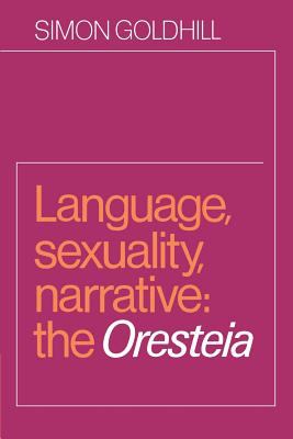 Language, Sexuality, Narrative : The Oresteia