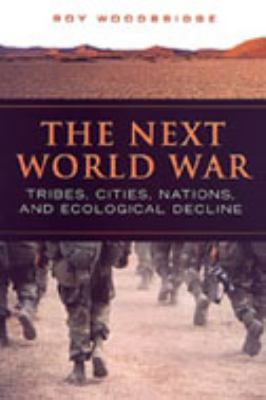 The Next World War : Tribes, Cities, Nations, and Ecological Decline