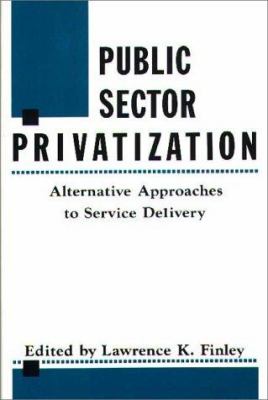 Public Sector Privatization : Alternative Approaches to Service Delivery